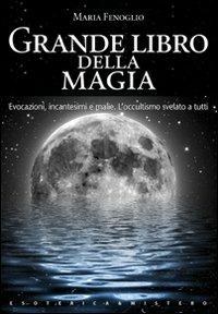 Grande libro della magia - Maria Fenoglio - Libro Keybook 2008, Esoterica e mistero | Libraccio.it