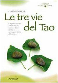 Le tre vie del tao - Flavio Daniele - Libro Keybook 2008, Energia corpo mente | Libraccio.it