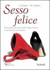 Sesso felice - Mary Godwin, John Fennec - Libro Keybook 2008, Grandi manuali | Libraccio.it