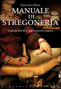 Manuale di stregoneria - Giovanna Moia Antares - Libro Keybook 2008, Esoterica e mistero | Libraccio.it