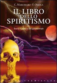 Il libro dello spiritismo - Claudio Marchiaro, Franco Ossola - Libro Keybook 2008, Esoterica e mistero | Libraccio.it