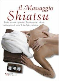 Il massaggio shiatsu - Vanessa Bini - Libro Keybook 2009, Grandi manuali | Libraccio.it