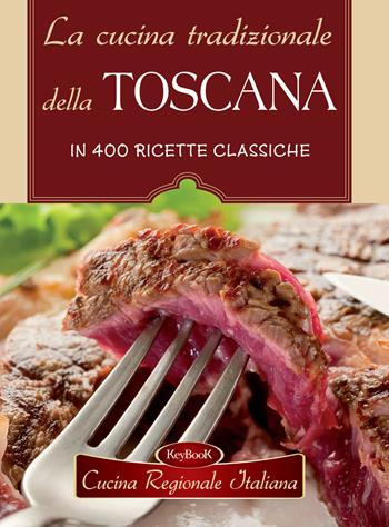 La cucina tradizionale della Toscana  - Libro Keybook 2018, Cucina regionale italiana | Libraccio.it