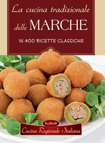 La cucina tradizionale delle Marche in 400 ricette classiche  - Libro Keybook 2018, Cucina regionale italiana | Libraccio.it