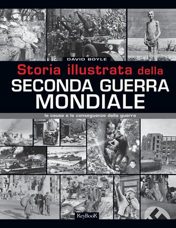 Storia illustrata della seconda guerra mondiale. Ediz. illustrata  - Libro Keybook 2015, La grande storia illustrata | Libraccio.it
