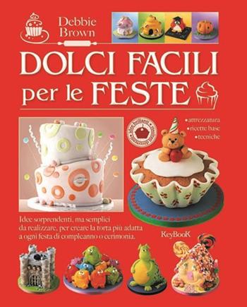 Dolci facili per le feste - Debbie Brown - Libro Keybook 2016, Fuori collana | Libraccio.it