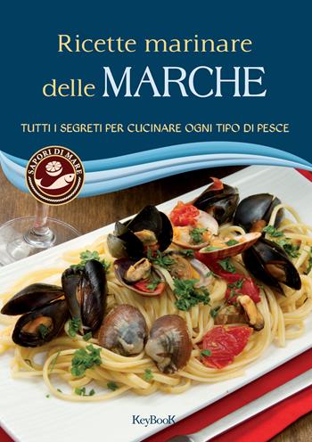 Ricette marinare delle Marche  - Libro Keybook 2018, Sapori di mare | Libraccio.it