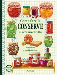 Come fare le conserve di verdura e frutta  - Libro Keybook 2014, Antichi sapori | Libraccio.it