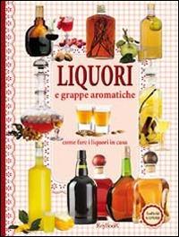 Liquori e grappe aromatiche  - Libro Keybook 2014, Antichi sapori | Libraccio.it