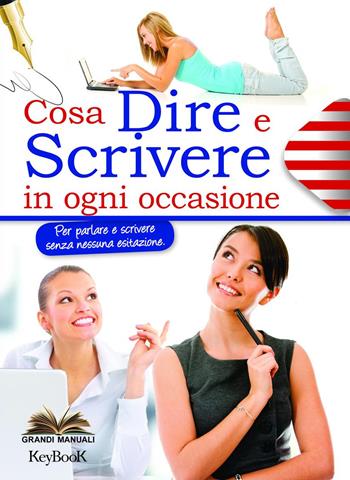 Cosa dire e scrivere in ogni occasione  - Libro Keybook 2015, Grandi manuali | Libraccio.it