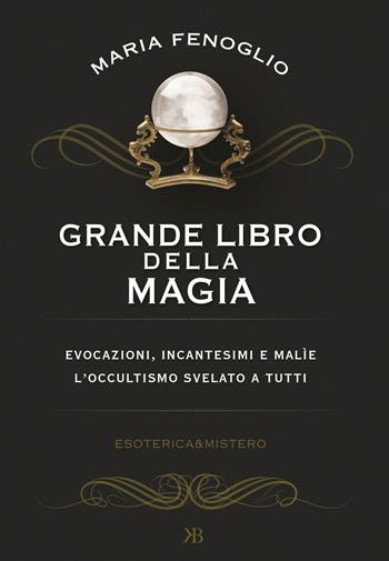 Grande libro della magia - Maria Fenoglio - Libro Keybook 2016, Esoterica e mistero | Libraccio.it