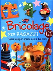 Bricolage per ragazzi. Ediz. illustrata  - Libro Grillo Parlante 2011, Varia | Libraccio.it