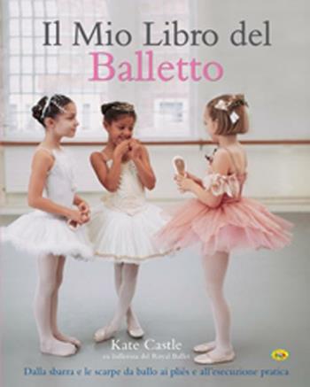 Il mio libro del balletto - Kate Castle - Libro Grillo Parlante 2021, Varia | Libraccio.it