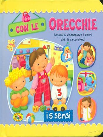 Con le orecchie. Ediz. illustrata  - Libro Grillo Parlante 2011, I 5 sensi | Libraccio.it