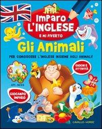 Gli animali. Imparo l'inglese e mi diverto  - Libro Grillo Parlante 2020, Imparo l'inglese | Libraccio.it