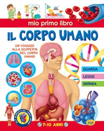 Il corpo umano  - Libro Grillo Parlante 2012, Mio primo libro | Libraccio.it