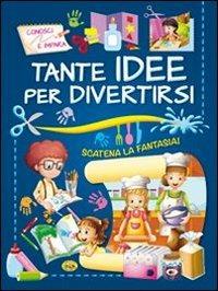 Tante idee per divertirsi  - Libro Grillo Parlante 2013, Conosci e impara | Libraccio.it