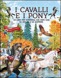 I cavalli e i pony  - Libro Grillo Parlante 2015, Cerca e scopri | Libraccio.it