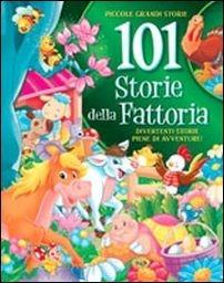101 storie della fattoria  - Libro Grillo Parlante 2015, Piccole grandi storie | Libraccio.it