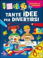 Tante idee per divertirsi. Ediz. illustrata