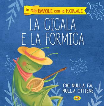 La cicala e la formica - Laura Sighinolfi - Libro Grillo Parlante 2018, Favole con morale | Libraccio.it