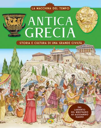 Antica Grecia. Storia e cultura di una grande civiltà. La macchina del tempo  - Libro Grillo Parlante 2021 | Libraccio.it