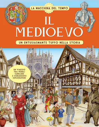 Il Medioevo. Un entusiasmante tuffo nella storia. La macchina del tempo  - Libro Grillo Parlante 2021 | Libraccio.it