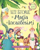 Le più belle storie di magia e incantesimi. Ediz. a colori