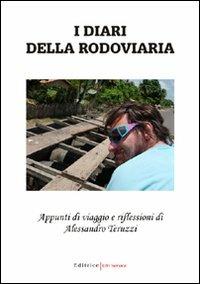 I diari della rodoviaria. Appunti di viaggio e riflessioni - Alessandro Teruzzi - Libro UNI Service 2007 | Libraccio.it