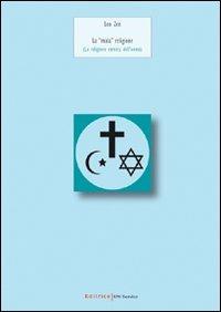 La «mala» religione. La religione nemica dell'uomo - Leo Zen - Libro UNI Service 2009 | Libraccio.it