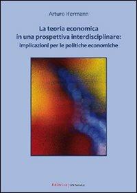 La teoria economica in una prospettiva interdisciplinare. Implicazioni per le politiche economiche - Arturo Hermann - Libro UNI Service 2011 | Libraccio.it