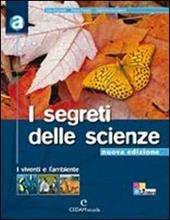 I segreti delle scienze. Vol. A-B-C: I viventi e l'ambiente-La materia-L'uomo-La Terra. Con espansione online