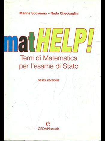 Mathelp! Temi di matematica per l'esame di Stato. - Marina Scovenna, Nedo Checcaglini - Libro CEDAM Scuola 2008 | Libraccio.it