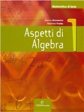 Matematica di base. Aspetti di algebra. Con espansione online. Vol. 1