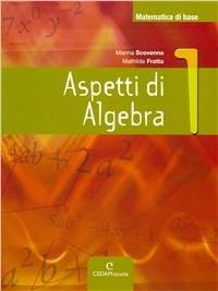 Matematica di base. Aspetti di algebra. Con espansione online. Vol. 1 - Marina Scovenna, Mathilde De Fratta - Libro CEDAM Scuola 2009 | Libraccio.it