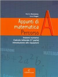 Appunti di matematica. Percorso A: Insiemi numerici-Calcolo letterale (1° parte)-Introduzione alle equazioni. Con espansione online - Marina Scovenna, Ilaria Fragni - Libro CEDAM Scuola 2009 | Libraccio.it