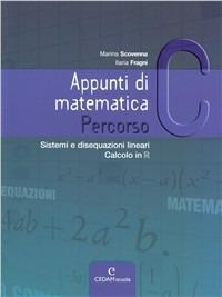 Appunti di matematica. Percorso C: Sistemi di disequazioni lineari-Calcolo in R. Con espansione online - Marina Scovenna, Ilaria Fragni - Libro CEDAM Scuola 2009 | Libraccio.it