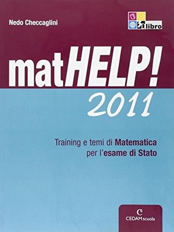 Mathelp! Training e temi di matematica per l'esame di Stato. Per le Scuole superiori - Nedo Checcaglini - Libro CEDAM Scuola 2011 | Libraccio.it