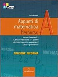 Appunti di matematica. Percorsi. Vol. A. Ediz. riforma. Per le Scuole superiori. Con CD-ROM. - Ilaria Fragni - Libro CEDAM Scuola 2011 | Libraccio.it