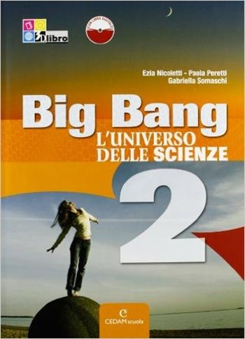 Big bang. L'universo delle scienze. Per la Scuola media. Vol. 2 - Ezia Nicoletti, Paola Peretti, Gabriella Somaschi - Libro CEDAM Scuola 2012 | Libraccio.it