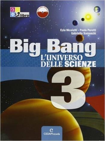 Big bang. L'universo delle scienze. Per la Scuola media. Vol. 3 - Ezia Nicoletti, Paola Peretti, Gabriella Somaschi - Libro CEDAM Scuola 2012 | Libraccio.it