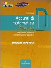 Appunti di matematica. Percorso D: Geometria analitica, esponenziali e logaritmi. Per le Scuole superiori. Con CD-ROM. Con espansione online