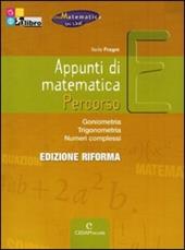 Appunti di matematica. Percorso E: Goniometria, trigonometria, numeri complessi. Con CD-ROM. Con espansione online