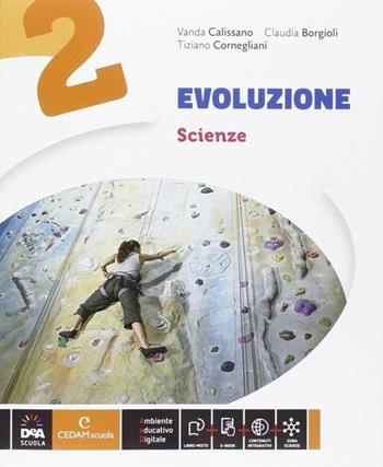 Evoluzione. Ediz. curricolare. Con espansine online. Con e-book. Vol. 2 - Vanda Calissano, Claudia Borgioli, Tiziano Cornegliani - Libro CEDAM Scuola 2014 | Libraccio.it