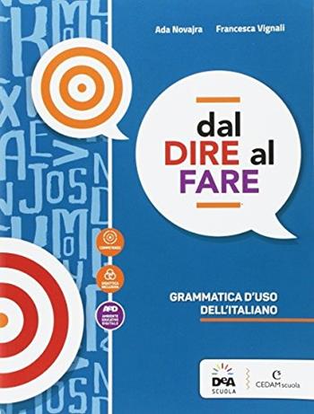 Dal dire al fare. Grammatica d'uso dell'italiano. Con e-book. Con espansione online - Ada Novjara, Francesca Vignali - Libro CEDAM Scuola 2017 | Libraccio.it