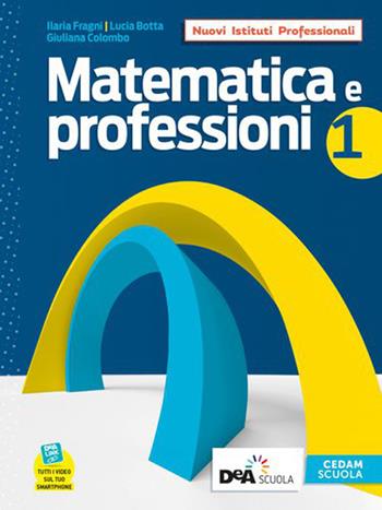 Matematica e professioni. Con Quaderno operativo. Per il biennio degli Ist. professionali. Con e-book. Con espansione online. Vol. 1 - Ilaria Fragni, Lucia L. Botta, Giuliana Colombo - Libro CEDAM 2020 | Libraccio.it