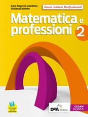 Matematica e professioni. Con Quaderno operativo. Per il biennio degli Ist. professionali. Con e-book. Con espansione online. Vol. 2 - Ilaria Fragni, Lucia L. Botta, Giuliana Colombo - Libro CEDAM 2020 | Libraccio.it