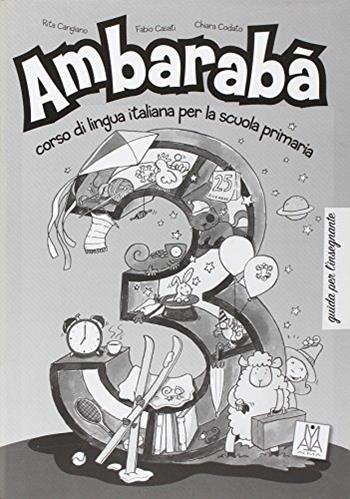 Ambarabà. Guida per l'insegnante. Vol. 3 - Rita Cangiano, Fabio Casati, Chiara Codato - Libro Alma 2009, Italiano per bambini | Libraccio.it