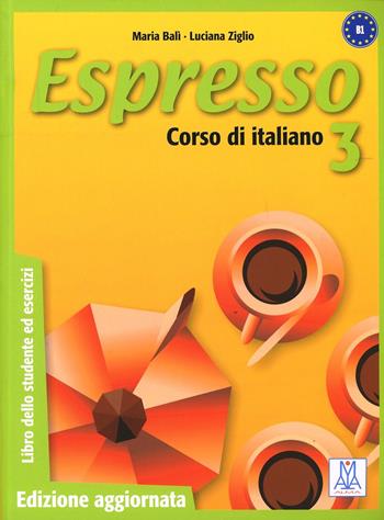 Espresso. Libro dello studente ed esercizi. Vol. 3 - Maria Balì, Luciana Ziglio - Libro Alma 2007, Corsi di lingua | Libraccio.it