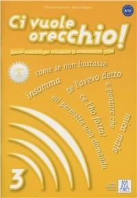 Ci vuole orecchio! Con CD Audio. Vol. 3 - Filomena Anzivino, Katia D'Angelo - Libro Alma 2009 | Libraccio.it